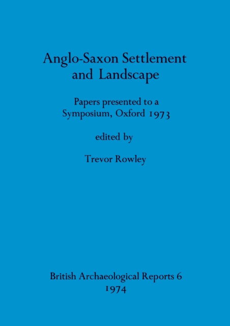 Cover for Oxford Symposium on Anglo-Saxon Archaeology 1973. · Anglo-Saxon settlement and landscape (N/A) (1974)