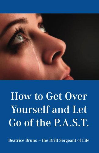 Cover for Beatrice Bruno · How to Get over Yourself and Let Go of the Past (Paperback Bog) (2012)