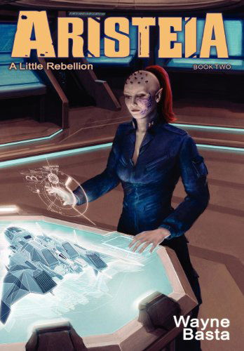 Cover for Wayne Basta · Aristeia: A Little Rebellion (Hardcover Book) (2012)