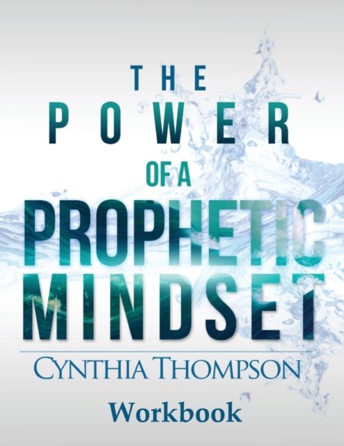 The Power of a Prophetic Mindset Workbook - Cynthia Thompson - Bøker - Divine Works Publishing - 9780989468053 - 11. september 2016
