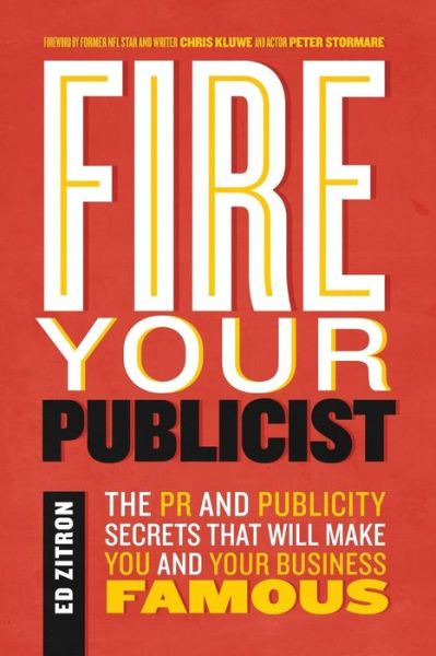 Cover for Ed Zitron · Fire Your Publicist : The PR and Publicity Secrets That Will Make You and Your Business Famous (Paperback Book) (2018)