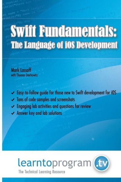 Swift Fundamentals: the Language of Ios Development - Mr. Mark a Lassoff - Bøger - LearnToProgram, Incorporated - 9780990402053 - 18. september 2014
