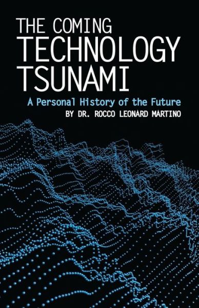 Cover for Rocco Leonard Martino · The Coming Technology Tsunami (Paperback Book) (2016)