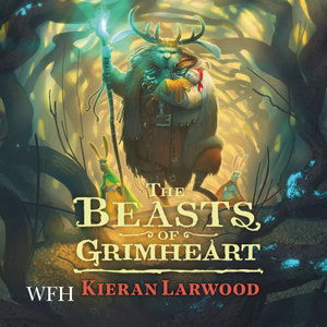 Cover for Kieran Larwood · The Beasts of Grimheart: The Five Realms, Book 3 - The Five Realms (Audiobook (płyta CD)) [Unabridged edition] (2021)