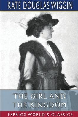 Cover for Kate Douglas Wiggin · The Girl and the Kingdom (Esprios Classics) (Pocketbok) (2024)