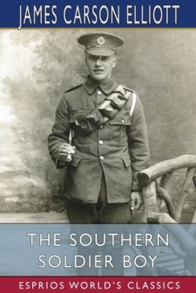 James Carson Elliott · The Southern Soldier Boy (Esprios Classics) (Paperback Book) (2024)