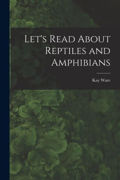 Cover for Kay 1916- Ware · Let's Read About Reptiles and Amphibians (Paperback Bog) (2021)