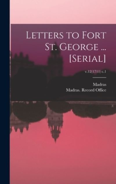 Cover for Madras (India Presidency) · Letters to Fort St. George ... [serial]; v.12 (1711) c.1 (Hardcover Book) (2021)