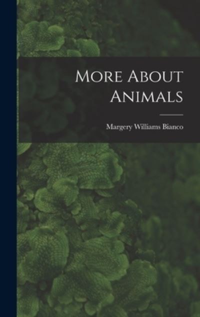 Cover for Margery Williams 1881-1944 Bianco · More About Animals (Hardcover Book) (2021)