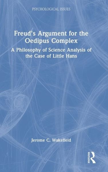 Cover for Wakefield, Jerome C., DSW,PhD (New York University, USA) · Freud's Argument for the Oedipus Complex: A Philosophy of Science Analysis of the Case of Little Hans - Psychological Issues (Hardcover Book) (2022)