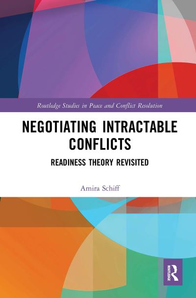 Negotiating Intractable Conflicts: Readiness Theory Revisited - Routledge Studies in Peace and Conflict Resolution - Amira Schiff - Books - Taylor & Francis Ltd - 9781032930053 - October 14, 2024