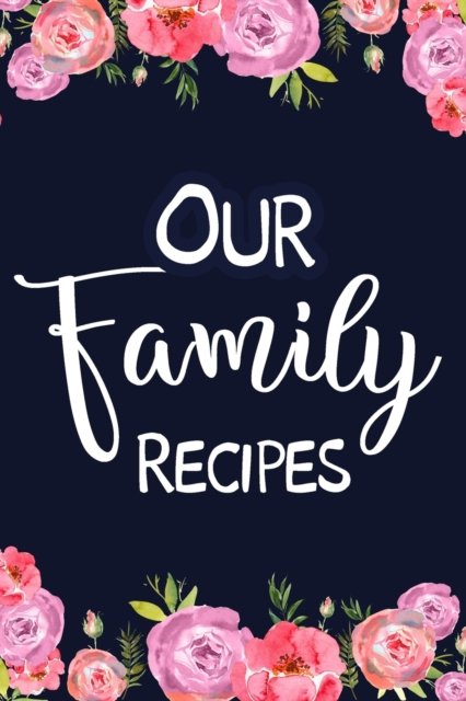 Cover for Paperland · Our Family Recipes: Adult Blank Lined Diary Notebook, Easy to Note the Secret Cooking (Paperback Book) (2024)