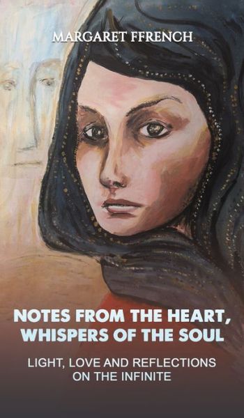 Cover for Margaret Ffrench · Notes from the Heart, Whispers of the Soul: Light, Love and Reflections on the Infinite (Hardcover Book) (2024)