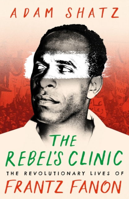 Cover for Adam Shatz · The Rebel's Clinic: The Revolutionary Lives of Frantz Fanon (Paperback Book) (2025)