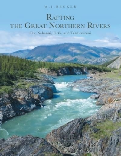 Cover for W J Becker · Rafting the Great Northern Rivers (Paperback Book) (2021)