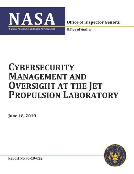 Cybersecurity Management and Oversight at the Jet Propulsion Laboratory - Nasa - Books - Independently Published - 9781075779053 - June 18, 2019