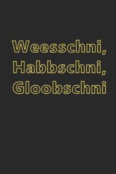Cover for Lusitge Geschenkidee Lustige Sprüche Notizbuch · Weesschni, Habbschni, Gloobschni (Pocketbok) (2019)