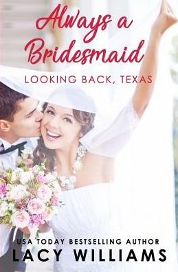 Always a Bridesmaid - Lacy Williams - Książki - Independently Published - 9781090615053 - 15 marca 2019