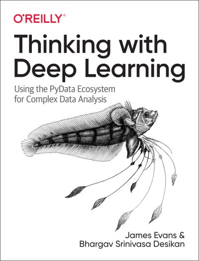 Cover for James Evans · Thinking with Deep Learning: Using the Pydata Ecosystem for Complex Data Analysis (Paperback Book) (2022)