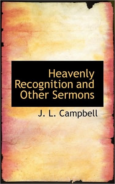 Heavenly Recognition and Other Sermons - John Lorne Campbell - Książki - BiblioLife - 9781103038053 - 28 stycznia 2009