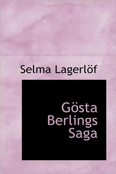 Cover for Selma Lagerlöf · Gösta Berlings Saga (Bibliolife Reproduction) (Hardcover Book) (2009)