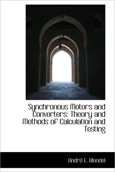 Cover for André E. Blondel · Synchronous Motors and Converters: Theory and Methods of Calculation and Testing (Taschenbuch) (2009)