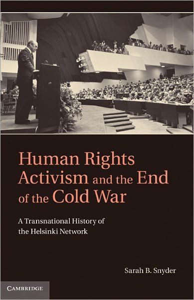 Cover for Snyder, Sarah B. (University College London) · Human Rights Activism and the End of the Cold War: A Transnational History of the Helsinki Network - Human Rights in History (Inbunden Bok) (2011)