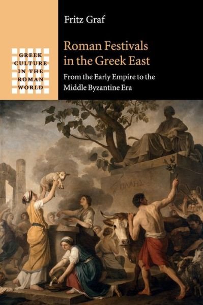 Cover for Graf, Fritz (Ohio State University) · Roman Festivals in the Greek East: From the Early Empire to the Middle Byzantine Era - Greek Culture in the Roman World (Pocketbok) (2020)