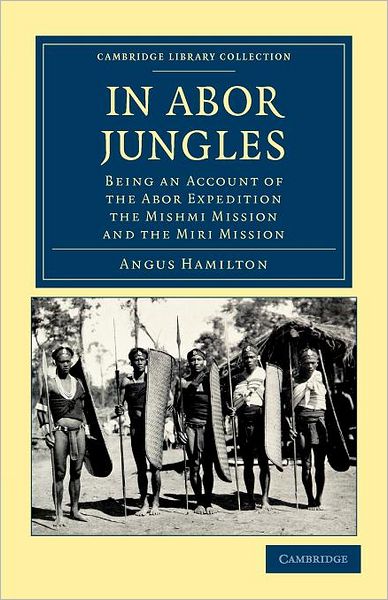 Cover for Angus Hamilton · In Abor Jungles: Being an Account of the Abor Expedition, the Mishmi Mission and the Miri Mission - Cambridge Library Collection - South Asian History (Paperback Book) (2012)