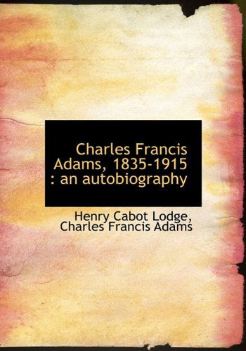 Cover for Charles Francis Adams · Charles Francis Adams, 1835-1915: an Autobiography (Hardcover Book) (2009)