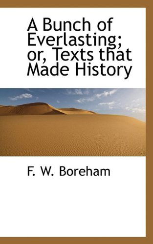 Cover for F W Boreham · A Bunch of Everlasting; or, Texts that Made History (Pocketbok) (2009)