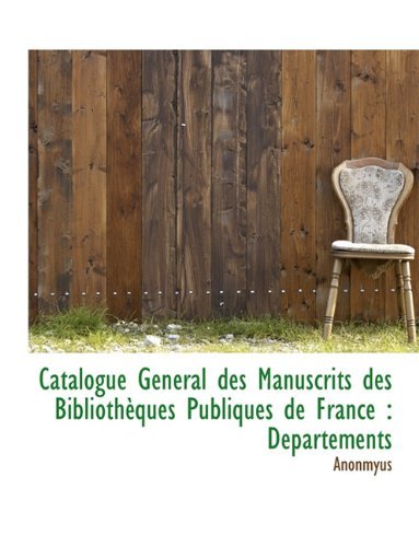 Cover for Anonmyus · Catalogue G N Ral Des Manuscrits Des Biblioth Ques Publiques de France: D Partements (Hardcover Book) [French edition] (2009)