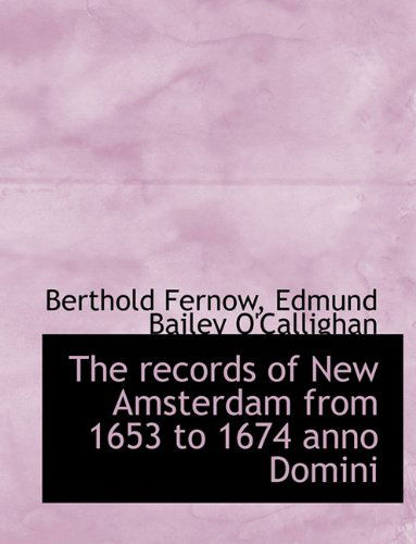 Cover for Berthold Fernow · The Records of New Amsterdam from 1653 to 1674 Anno Domini (Paperback Book) [Large type / large print edition] (2009)