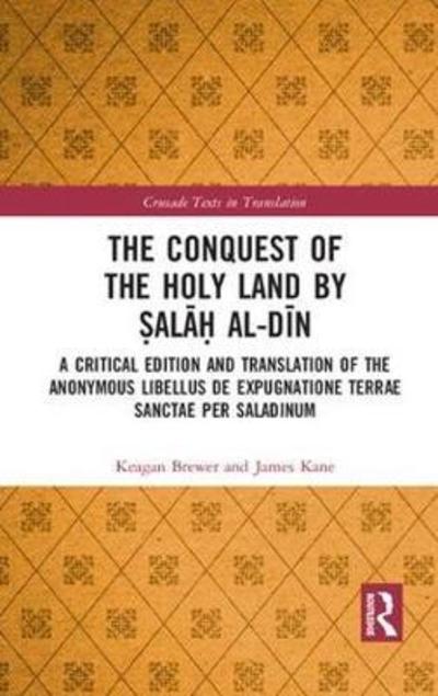 Cover for Keagan Brewer · The Conquest of the Holy Land by Salah al-Din: A critical edition and translation of the anonymous Libellus de expugnatione Terrae Sanctae per Saladinum - Crusade Texts in Translation (Hardcover Book) (2019)