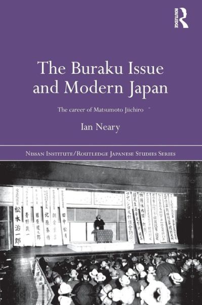 Cover for Neary, Ian (University of Oxford, UK) · The Buraku Issue and Modern Japan: The Career of Matsumoto Jiichiro - Nissan Institute / Routledge Japanese Studies (Paperback Book) (2015)