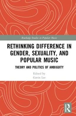 Rethinking Difference in Gender, Sexuality, and Popular Music: Theory and Politics of Ambiguity - Routledge Studies in Popular Music (Hardcover Book) (2018)