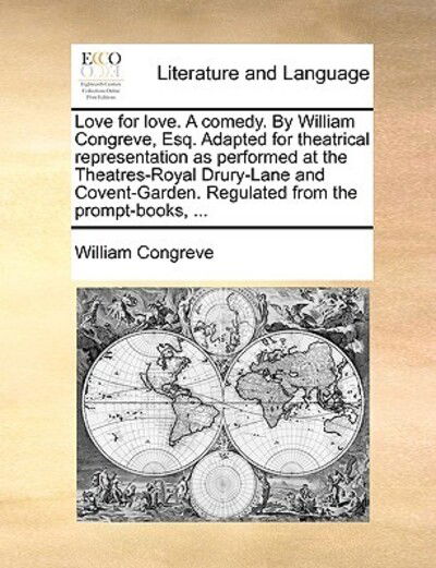 Cover for William Congreve · Love for Love. a Comedy. by William Congreve, Esq. Adapted for Theatrical Representation As Performed at the Theatres-royal Drury-lane and Covent-gard (Paperback Book) (2010)