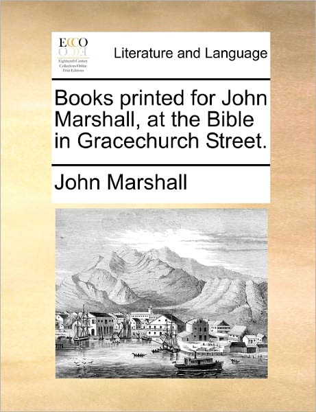 Cover for John Marshall · Books Printed for John Marshall, at the Bible in Gracechurch Street. (Paperback Book) (2010)