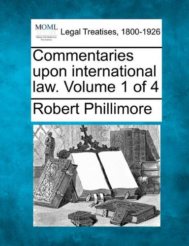 Cover for Robert Phillimore · Commentaries Upon International Law. Volume 1 of 4 (Paperback Book) (2010)