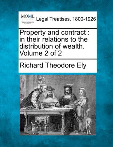 Cover for Richard Theodore Ely · Property and Contract: in Their Relations to the Distribution of Wealth. Volume 2 of 2 (Paperback Book) (2010)