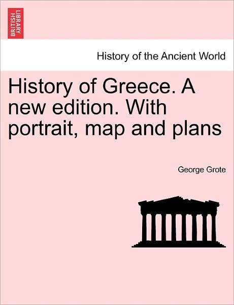 Cover for George Grote · History of Greece. a New Edition. with Portrait, Map and Plans (Paperback Book) (2011)