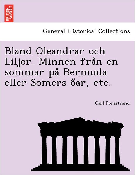 Cover for Carl Forsstrand · Bland Oleandrar Och Liljor. Minnen fra N en Sommar Pa Bermuda eller Somers O Ar, Etc. (Paperback Book) (2011)