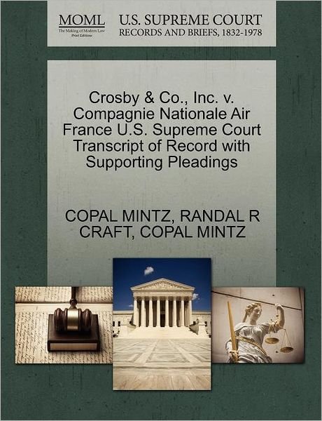 Cover for Copal Mintz · Crosby &amp; Co., Inc. V. Compagnie Nationale Air France U.s. Supreme Court Transcript of Record with Supporting Pleadings (Paperback Book) (2011)