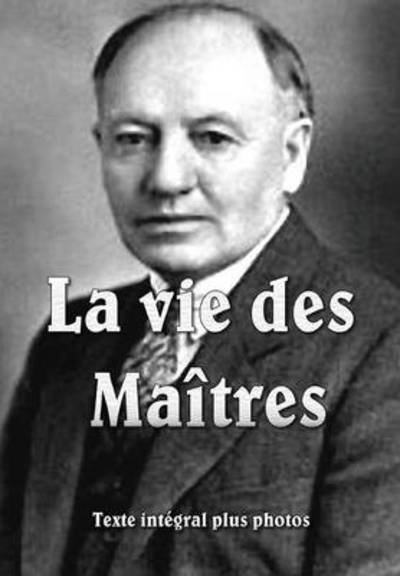 La Vie Des Maitres - Baird T. Spalding - Boeken - Lulu Press Inc - 9781291979053 - 17 maart 2013