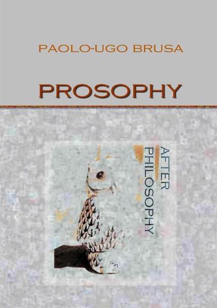 Paolo-ugo Brusa · Prosophy. After Philosophy (Paperback Book) (2015)