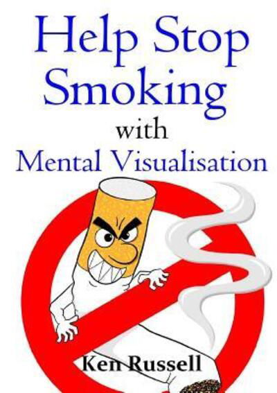 Help Stop Smoking with Mental Visualisation - Ken Russell - Books - Lulu.com - 9781326817053 - October 17, 2016