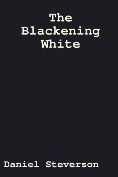 Cover for Daniel Steverson · The Blackening White (Paperback Bog) (2015)