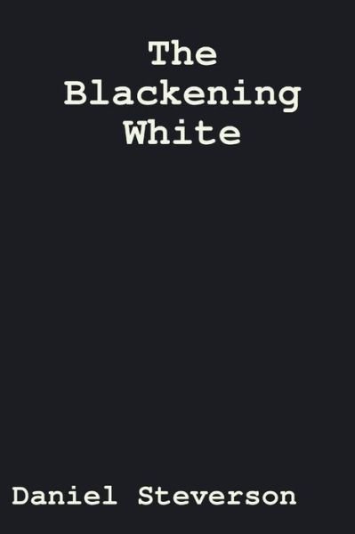 Cover for Daniel Steverson · The Blackening White (Paperback Bog) (2015)