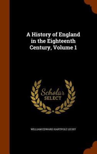 Cover for William Edward Hartpole Lecky · A History of England in the Eighteenth Century, Volume 1 (Hardcover Book) (2015)