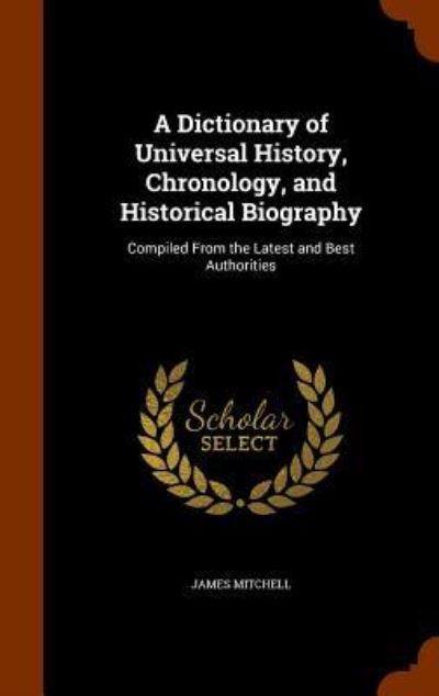 Cover for James Mitchell · A Dictionary of Universal History, Chronology, and Historical Biography (Hardcover Book) (2015)